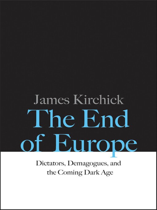 Title details for The End of Europe by James Kirchick - Available